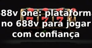 688v one: plataforma no 688v para jogar com confiança