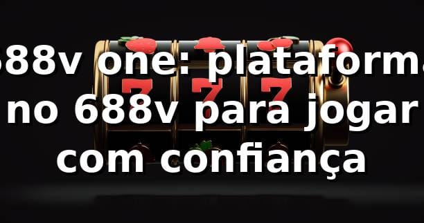 688v one: plataforma no 688v para jogar com confiança